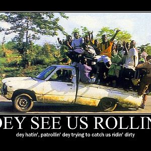 dey see us rollin