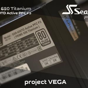 Seasonic company provided the Power Supply for Vega project.
Seasonic PRIME 650 Titanium. 80PLUS Titanium Certificate. Fully Modular PSU.